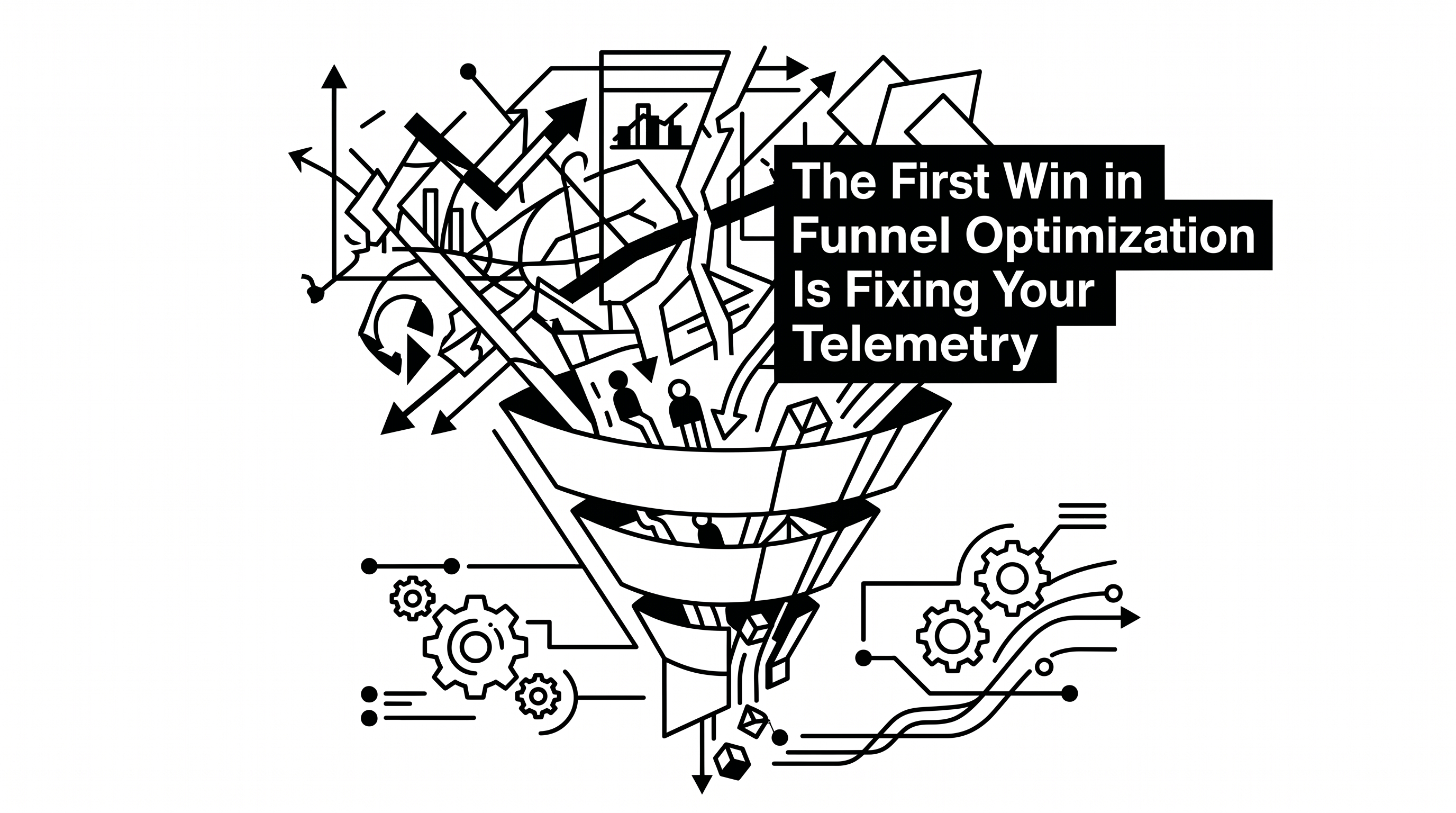 The First Win in Funnel Optimization Is Fixing Your Telemetry