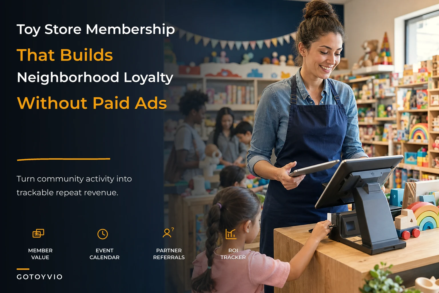 A membership-driven neighborhood loyalty system for toy stores