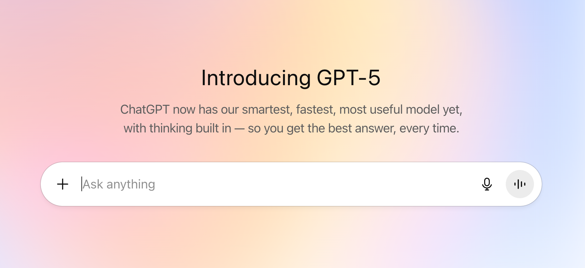 A product announcement image for GPT-5 on a soft pastel gradient background. The headline reads, "Introducing GPT-5." The sub-text says, "ChatGPT now has our smartest, fastest, most useful model yet, with thinking built in — so you get the best answer, every time." Below this is a prompt input bar that reads, "| Ask anything."