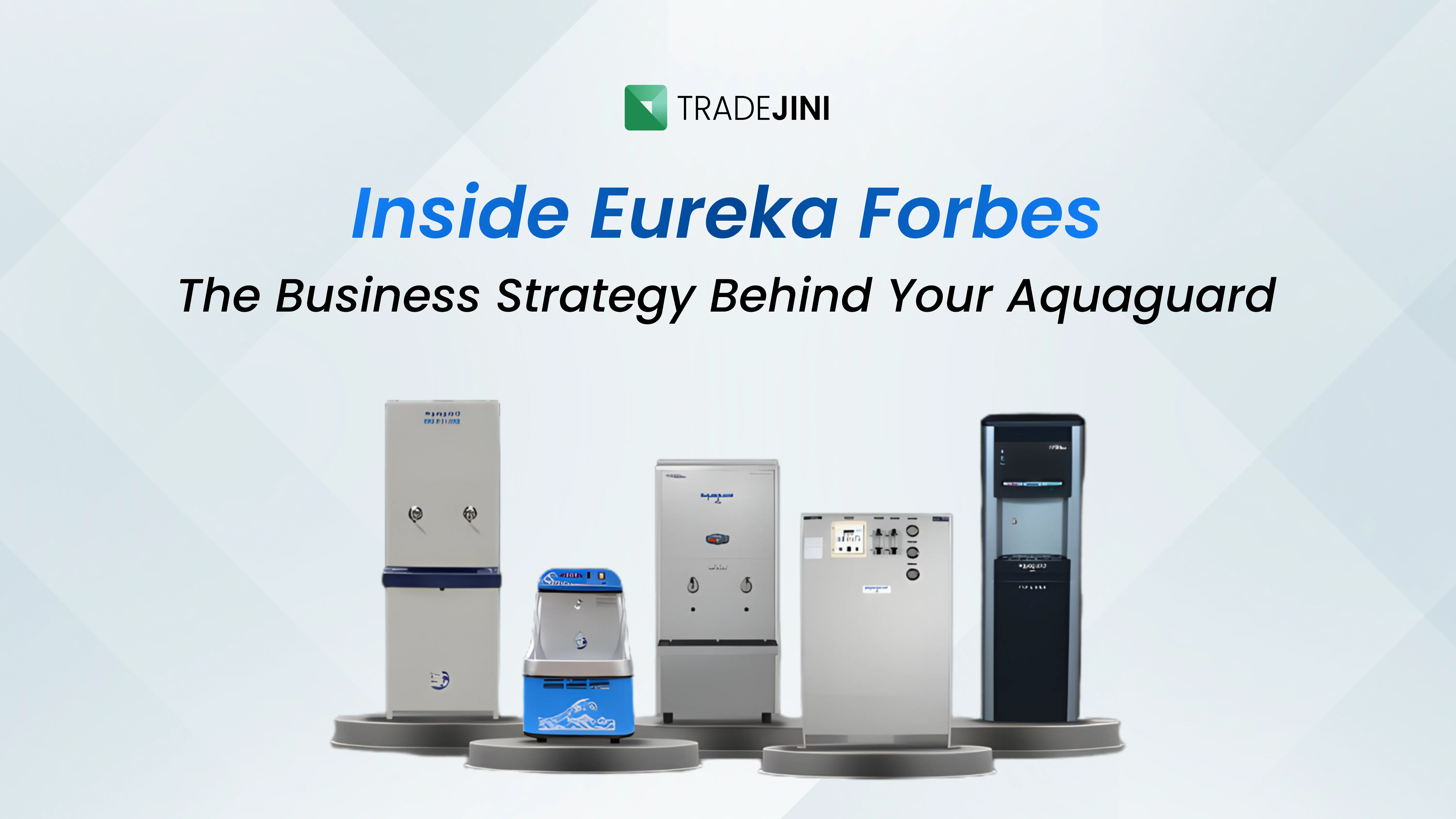 Inside Eureka Forbes: The Business Strategy Behind Your Aquaguard