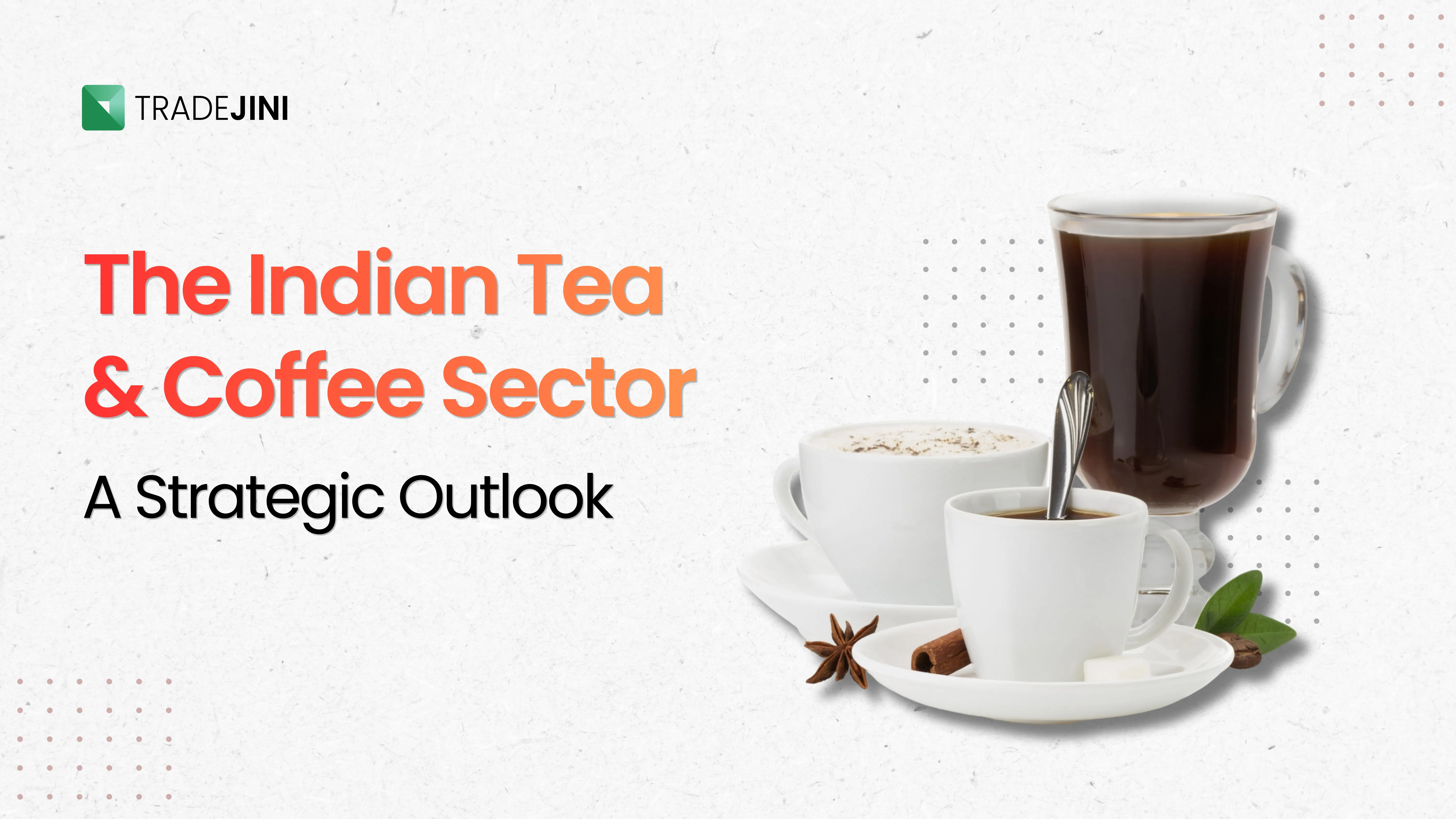 Strategic Outlook of The Indian Tea and Coffee Sector