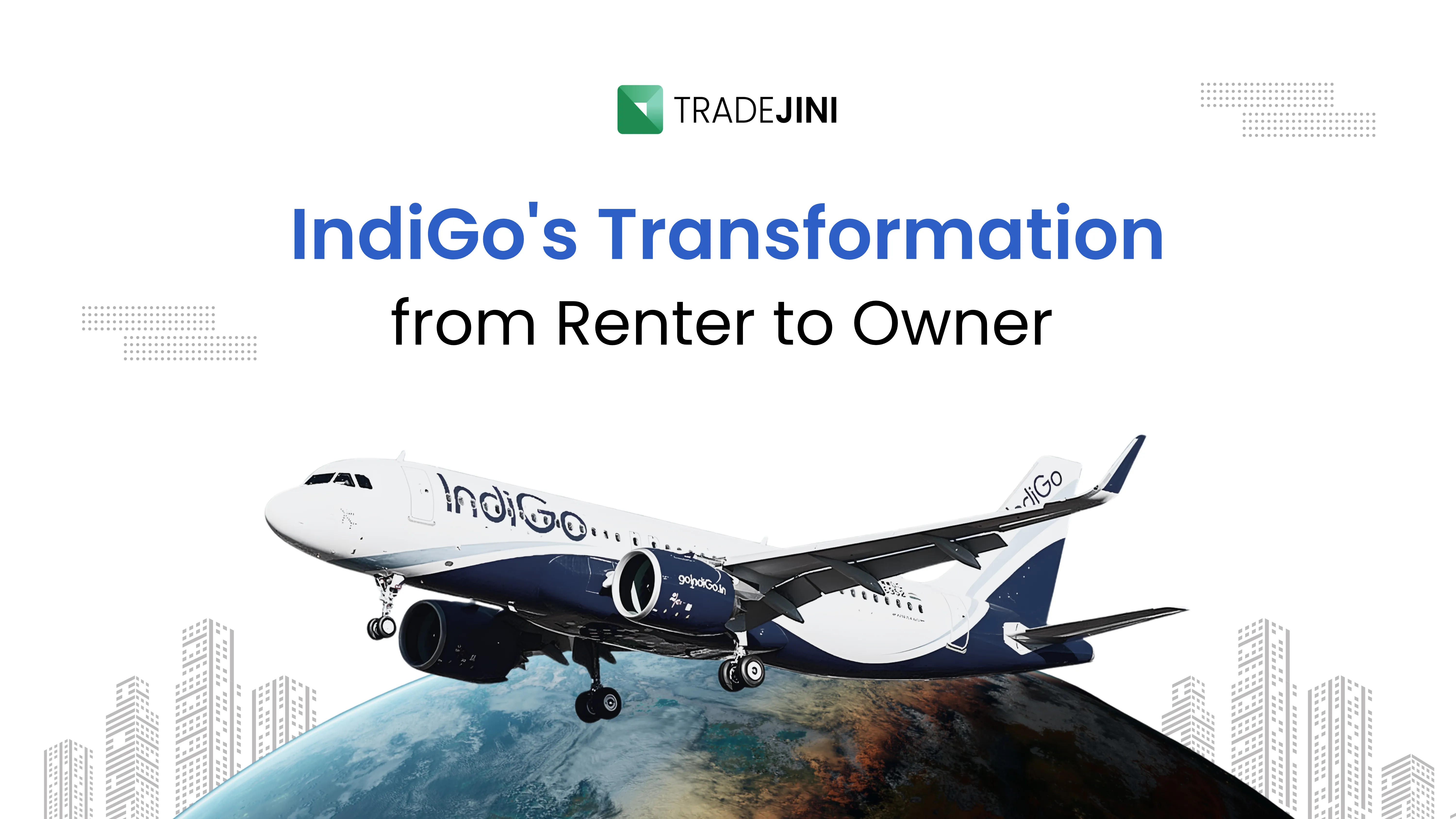 IndiGo's Strategic Shift Towards Fleet Ownership Explained