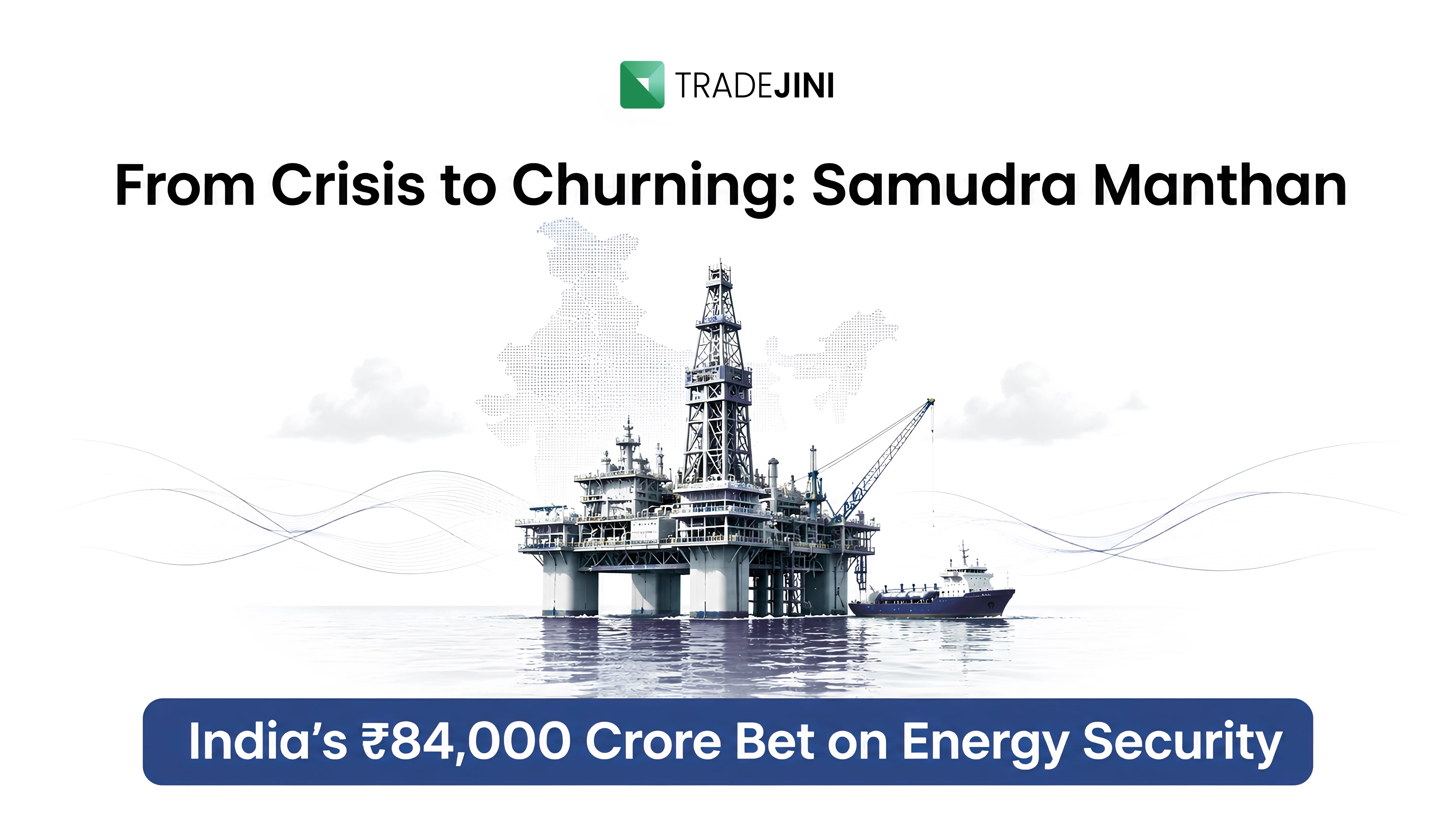 From Crisis to Churning: Samudra Manthan - India’s ₹84,000 Crore Bet on Energy Security