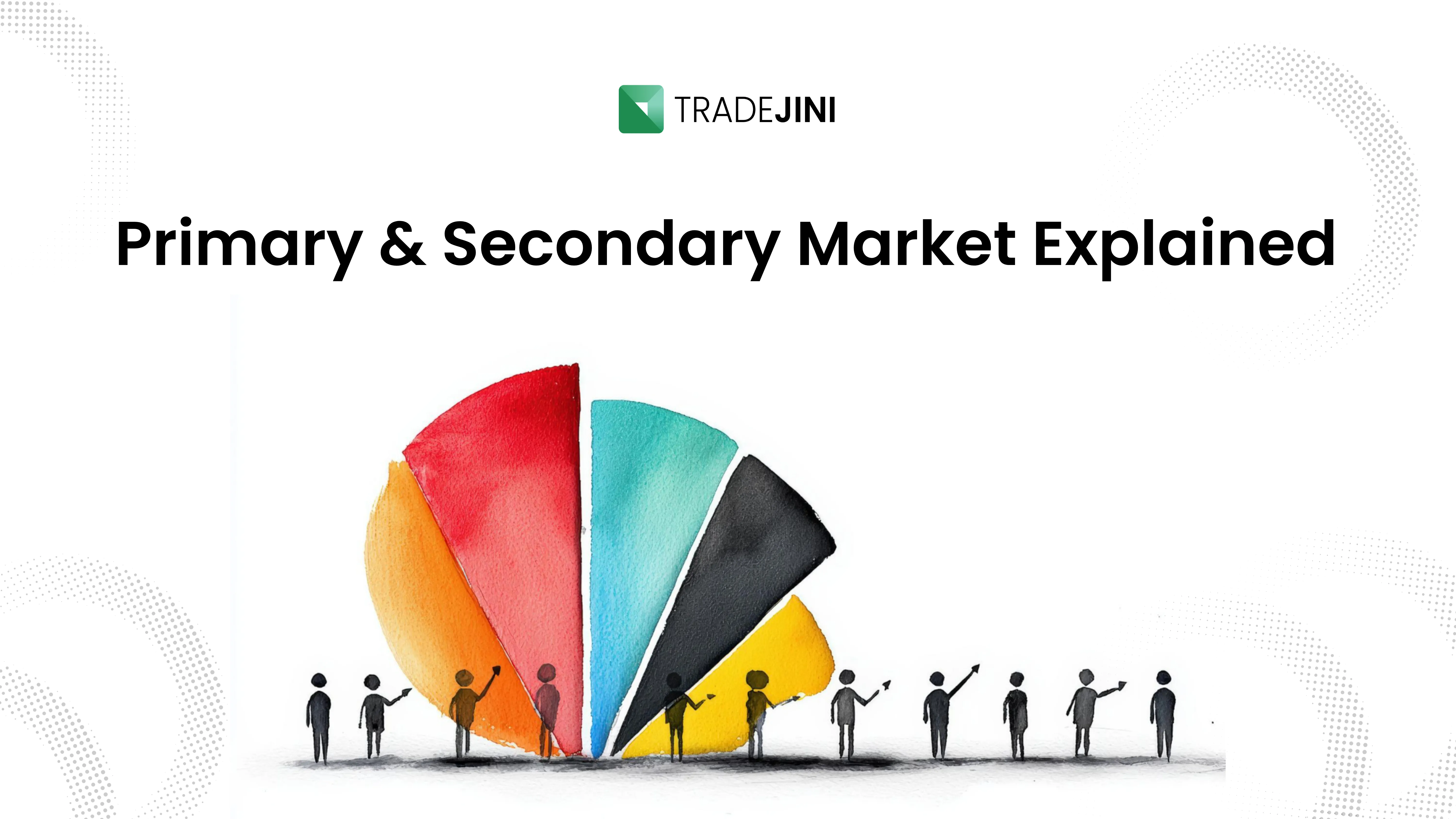 What is Primary and Secondary Market?