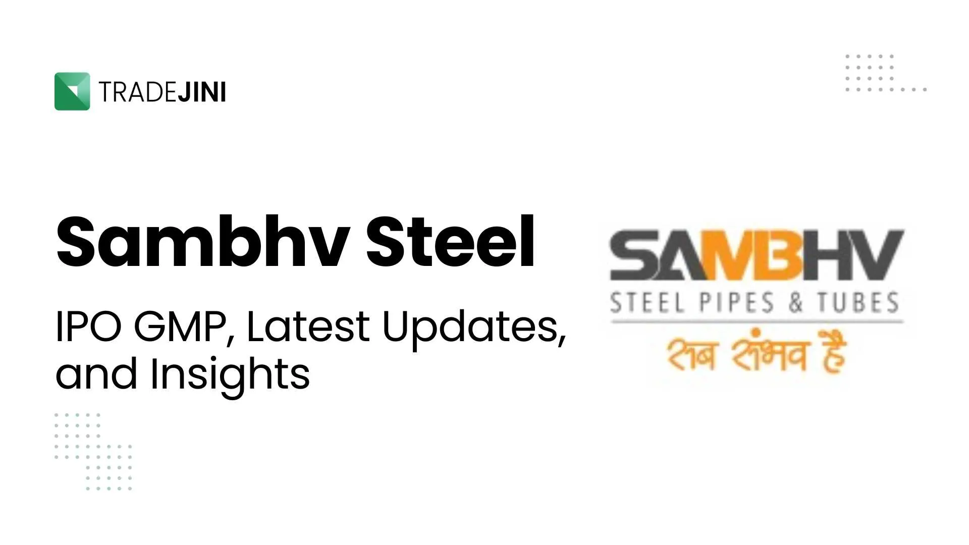 Sambhav Steel IPO Today: Sambhv Steel Tubes IPO Price Band, and Key Details
