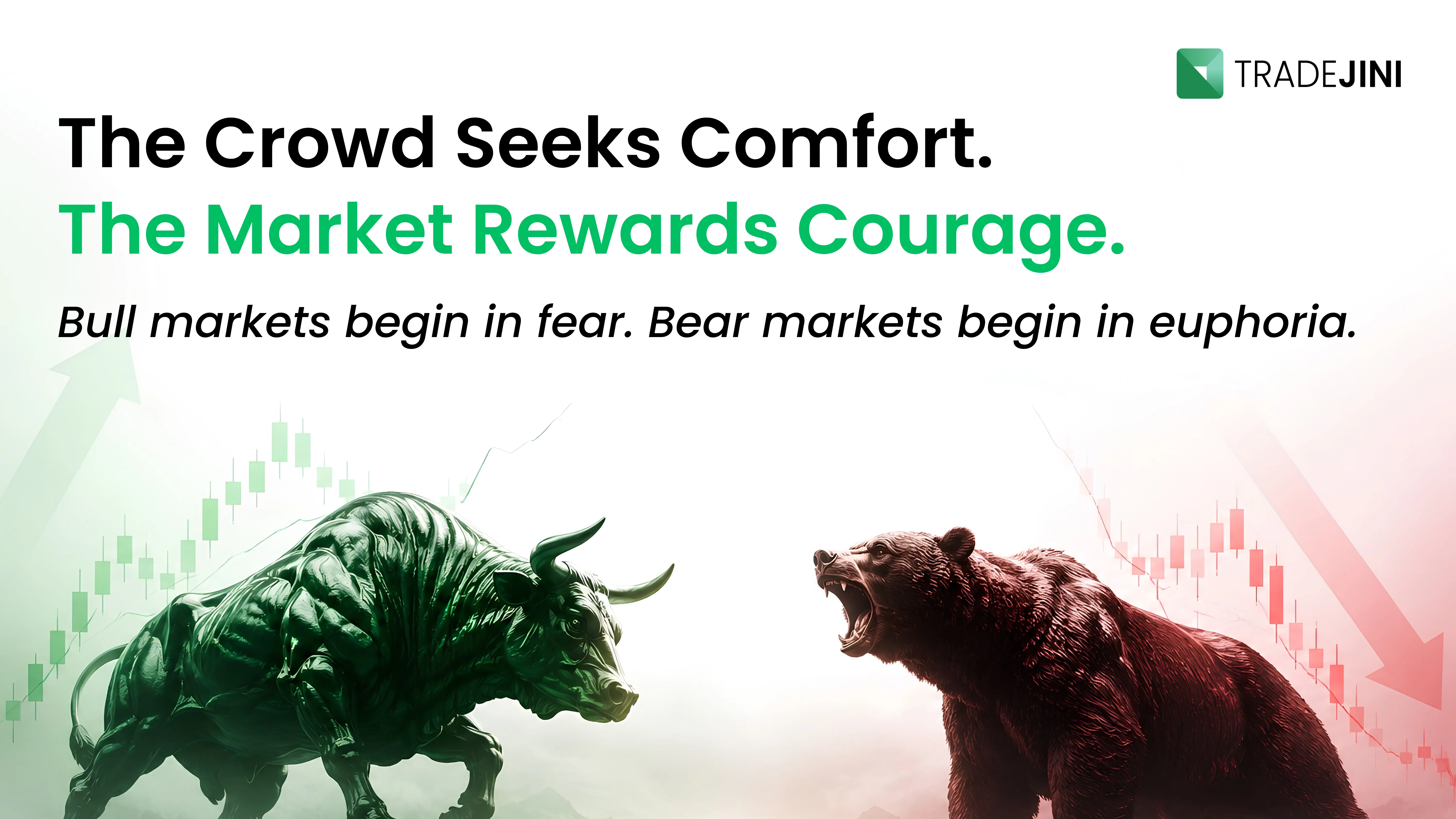 The Crowd Seeks Comfort. The Market Rewards Courage. Bull markets begin in fear. Bear markets begin in euphoria. 