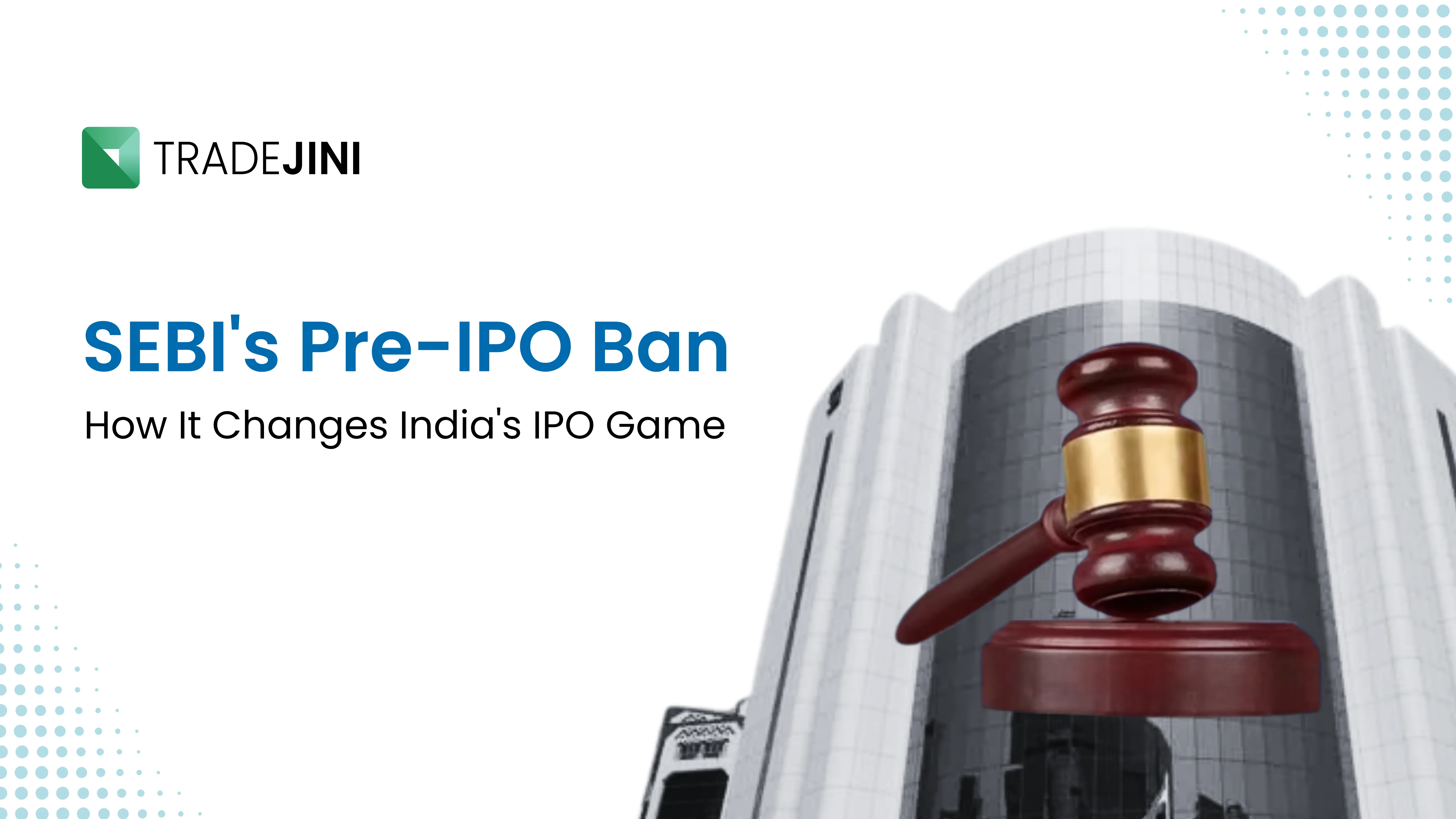 SEBI's Pre-IPO Ban: How It Changes India's IPO Game