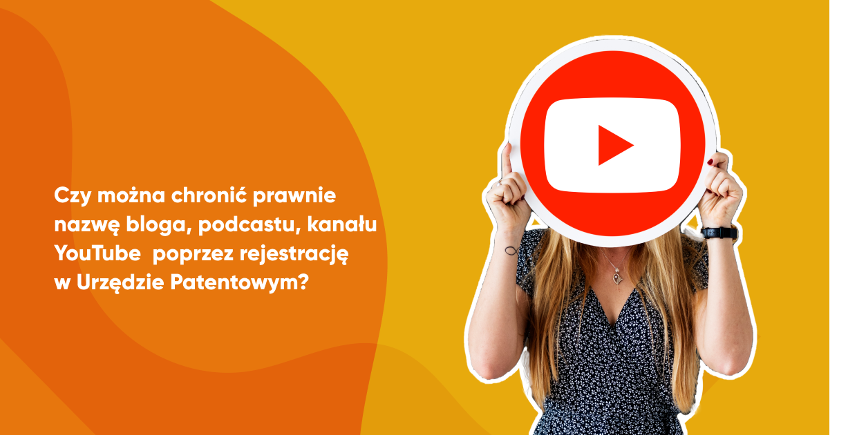 Czy można chronić prawnie nazwę bloga, podcastu, kanału YouTube poprzez rejestrację w Urzędzie Patentowym?