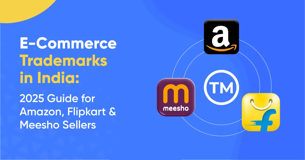 E-Commerce Trademarks in India: 2025 Guide for Amazon, Flipkart & Meesho Sellers