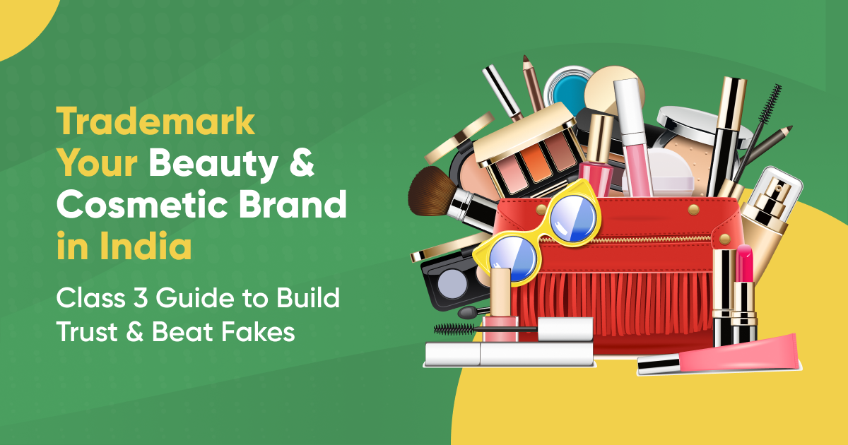 Trademark Your Beauty & Cosmetic Brand in India: Class 3 Guide to Build Trust & Beat Fakes
