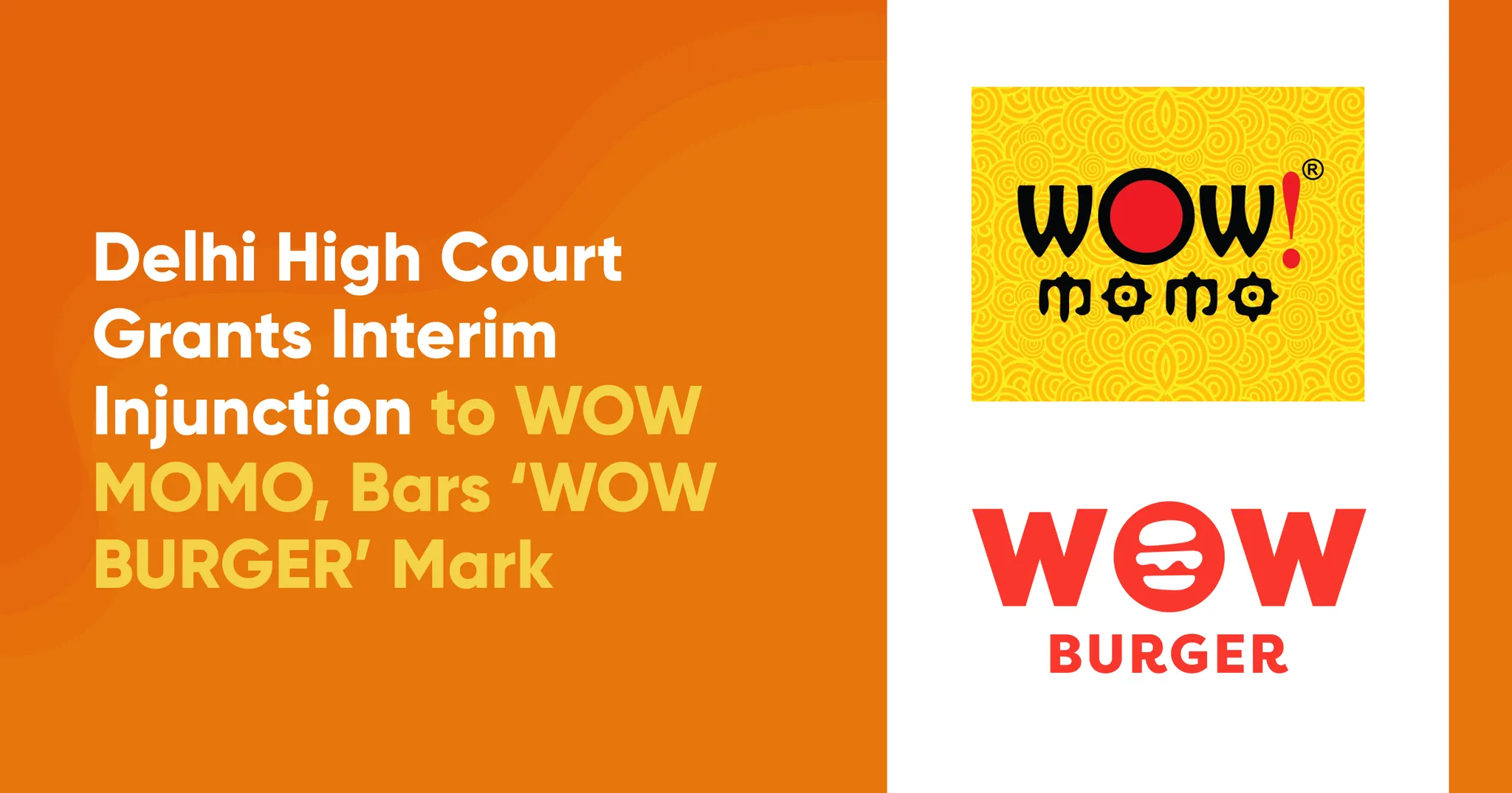 Delhi High Court Grants Interim Injunction to WOW MOMO, Bars ‘WOW BURGER’ Mark