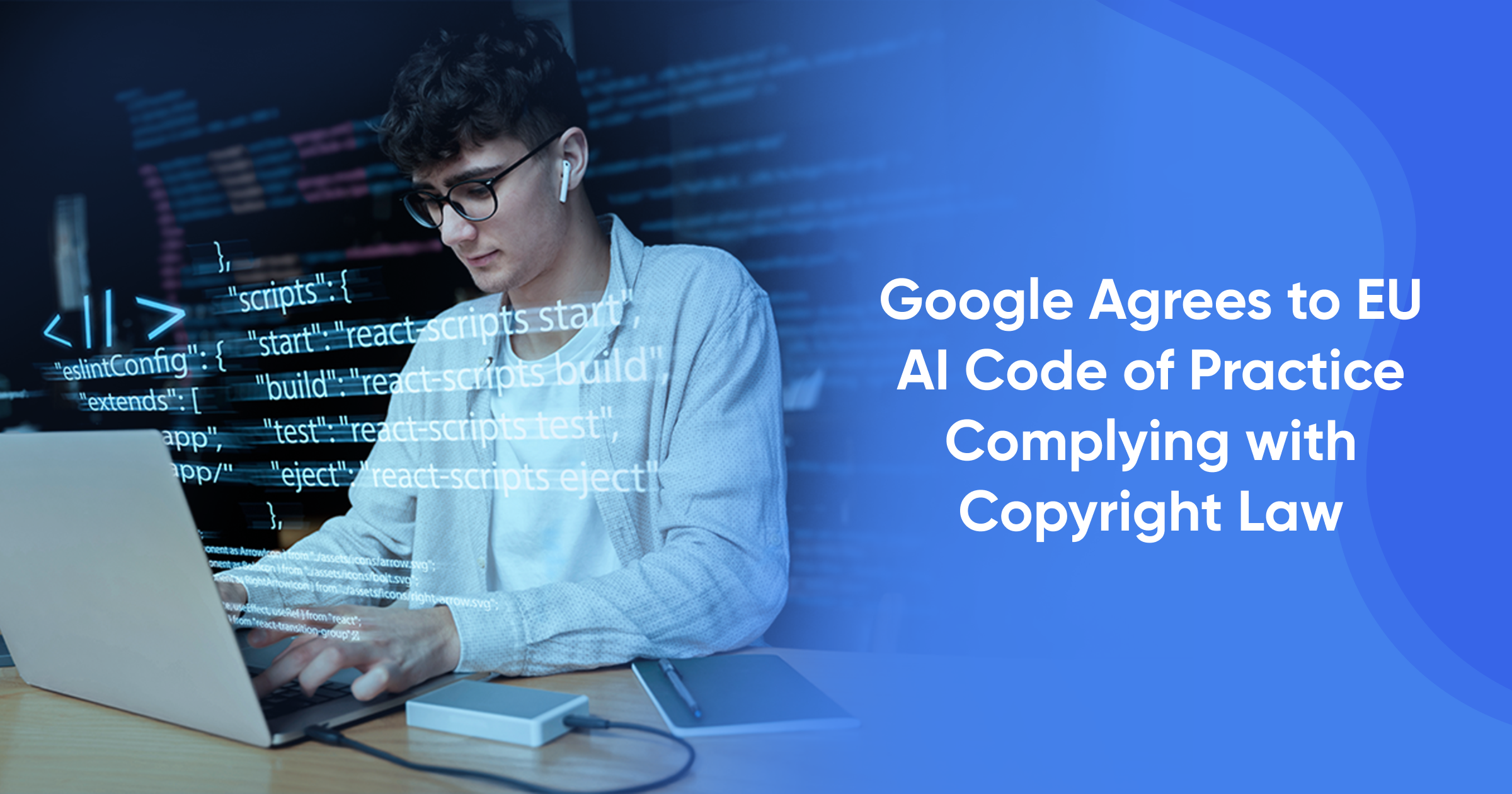 Google Agrees to EU AI Code of Practice Complying with Copyright Law