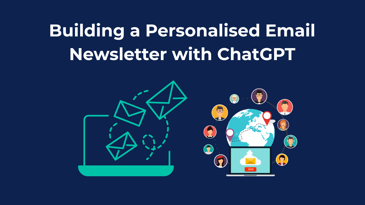 Building a Personalised Email Newsletter with ChatGPT