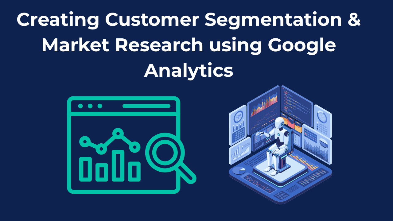 Creating Customer Segmentation & Market Research with AI using Google Analytics