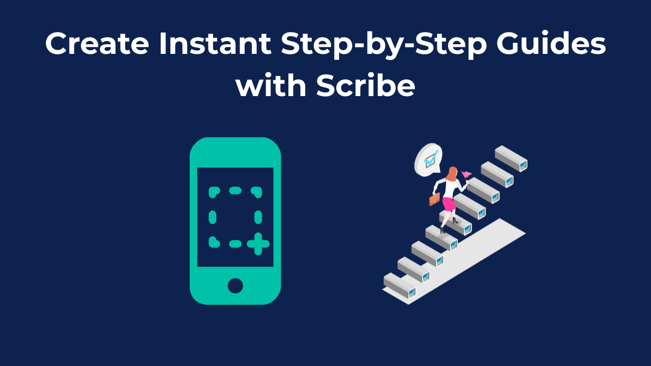 Create Instant Step-by-Step Guides with Scribe