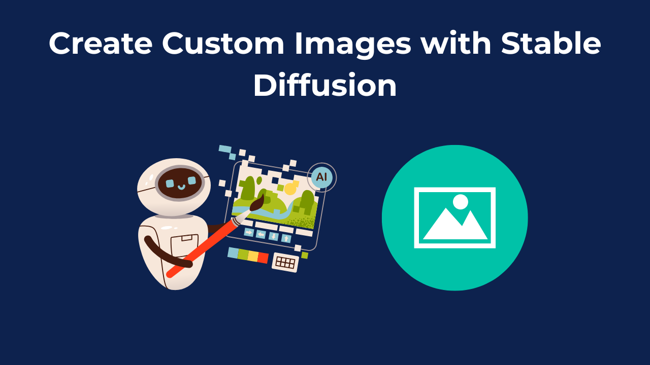 Create Custom Images with Stable Diffusion