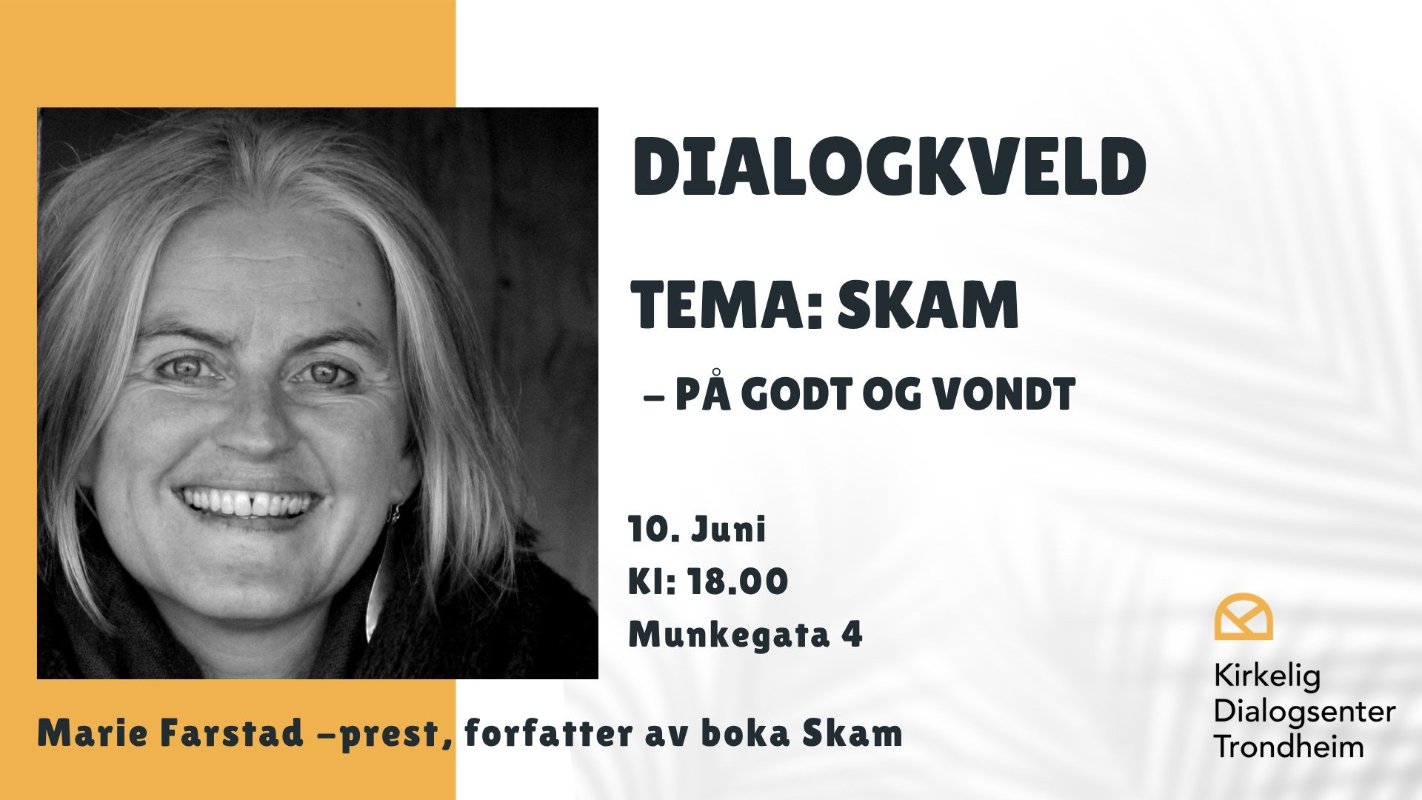 May be an image of text that says 'DIALOGKVELD TEMA: TEMA:SKAM SKAM -PẢ GODT OG VONDT 10.Juni 10. Juni KI: 18.00 Munkegata Marie Farstad -prest, forfatter av boka Skam Kirkelig Dialogsenter Trondheim'
