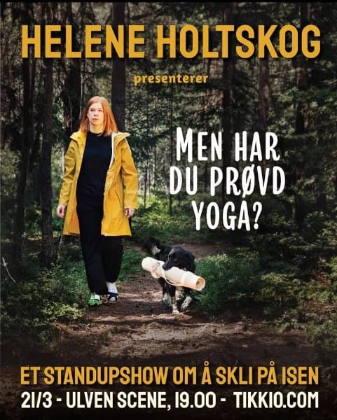 May be an image of text that says "HELENE HOLTSKOG presenterer MEN HAR DU PROVD YOGA? 熱、 ET STANDUPSHOW OM A SKLI PẢ ISEN 21/3- ULVEN SCENE, 19.00 TIKKIO.COM"