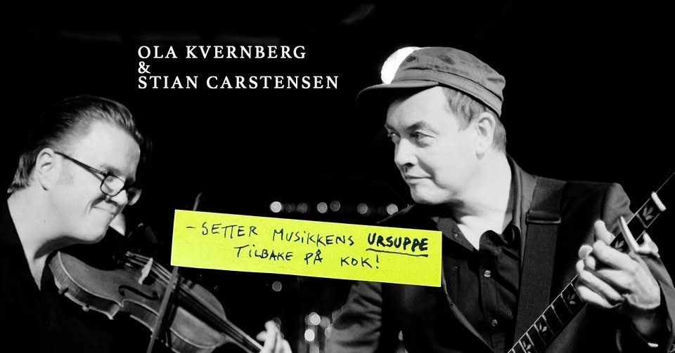 May be an image of violin, accordion, saxophone, clarinet and text that says 'OLA KVERNBERG & STIAN CARSTENSEN -SETTER MUSiKKENS TILBAKE PA URSUPPE KOK!'