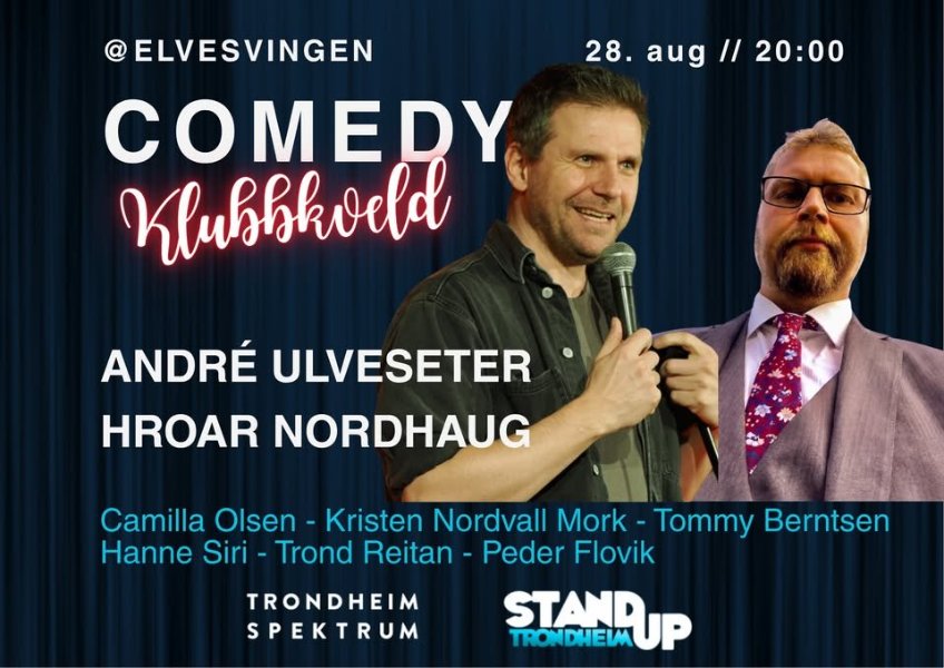 May be an image of text that says 'ELVESVINGEN 28.aug//20:00 28. aug I/ 20:00 COMEDY Klubbkveld ANDRÉ ULVESETER, HROAR NORDHAUG, Camilla Olsen, Kristen Nordvall Mork, Tommy Berntsen, Hanne Siri, Trond Reitan, Peder Flovik. STANDUP TRONDHEIM, TRONDHEIM SPEKTRUM'