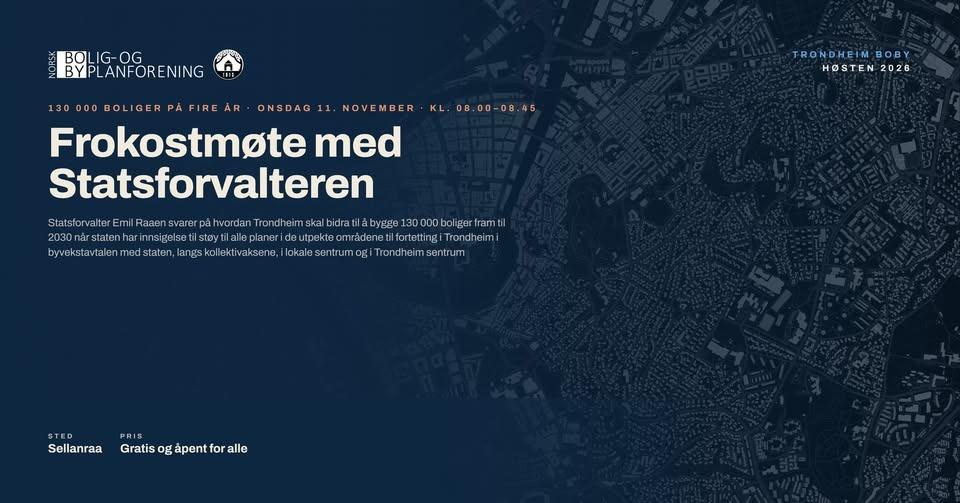 May be an image of map and text that says 'BOL G- OG BYP ANFORENING KL.08.00-08.45 TRONDHEIMBOBY BOBY HOSTEN 2026 130000BOLIGER 130000 BOLIGER PA FIRE ONSDAG 11. NOVEMBER Frokostmote med Statsforvalteren StatsforvalterEmil Raaensvarer pa hvordan Trondheim skal 30000bolige fram 2030narstaten nsigelsetilstpyti lsteytila planerid utpekteomrädeneti fortetti Trondheimi byvekstavtalen medstaten langsko ektivaksene,i loka.le sentrun ogi #tctaibabbii Trond heir sentrum STED Sellanraa Gratisogápentforalle PRI Gratis og ápent for alle'