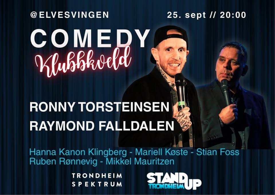 May be an image of text that says 'ELVESVINGEN 25.sept//20:00 25. sept 25.sept I/ 20:00 COMEDY Khubbkveld RONNY TORSTEINSEN RAYMOND FALLDALEN Hanna Kanon Klingberg- Mariell Koste Ruben Ronnevig Mikkel Mauritzen TRONDHEIM SPEKTRUM TRONDHEIM STANDUP Stian Stian Foss'