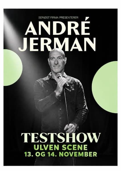 May be an image of text that says "ANDRÉ F IRMA PRESENTERER SERIOSTFIRMAPRESENTERER SERIOST JERMAN TESTSHOW ULVEN SCENE 13.0G 13. OG 14. NOVEMBER"