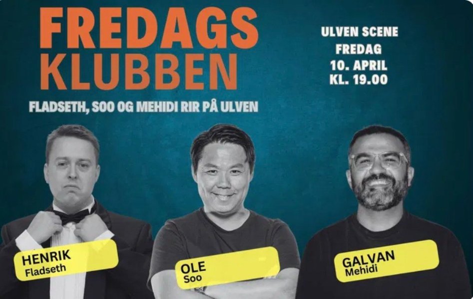 May be an image of one or more people and text that says 'ULVEN SCENE FREDAG 10. APRIL KL. 19.00 FREDAGS KLUBBEN FLADSETH, soo OG MEHIDI RIR PA ULVEN HENRIK Fladseth OLE Soo GALVAN Mehidi'