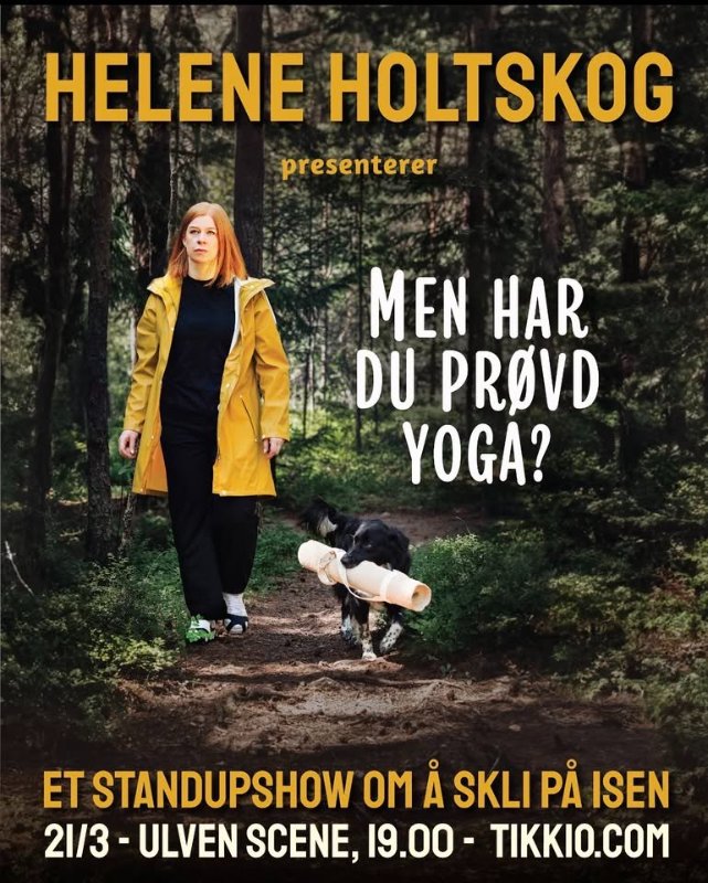 May be an image of text that says "HELENE HOLTSKOG presenterer MEN HAR DU PROVD YOGA? 熱、 ET STANDUPSHOW OM A SKLI PẢ ISEN 21/3- ULVEN SCENE, 19.00 TIKKIO.COM"