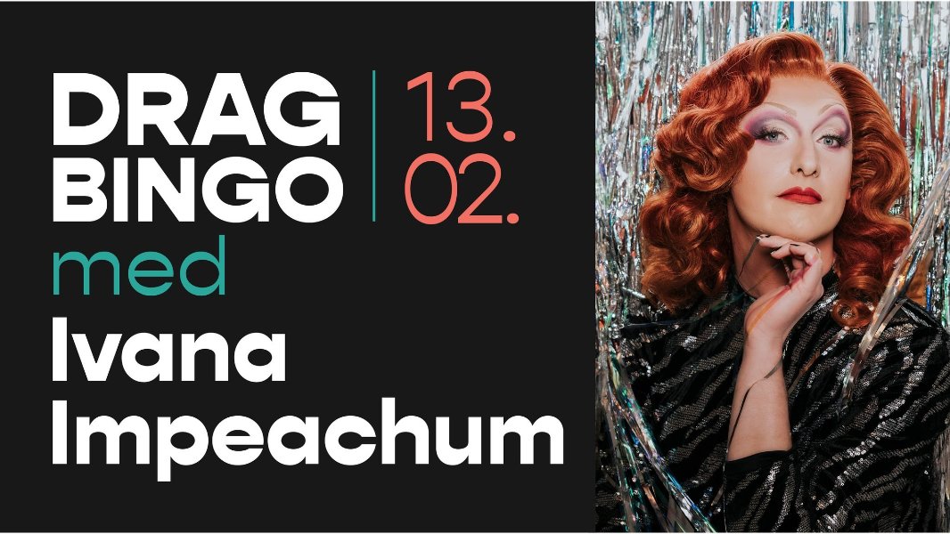 May be an image of text that says '13. 02. DRAG BINGO med Ivana Impeachum'