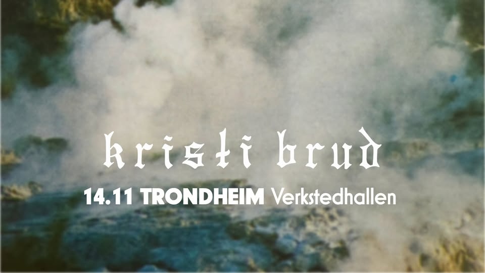 May be an image of text that says 'kristibrud kristi bruu 14.11 TRONDHEIMVerkstedhaller TRONDHEIM Verkstedhallen'