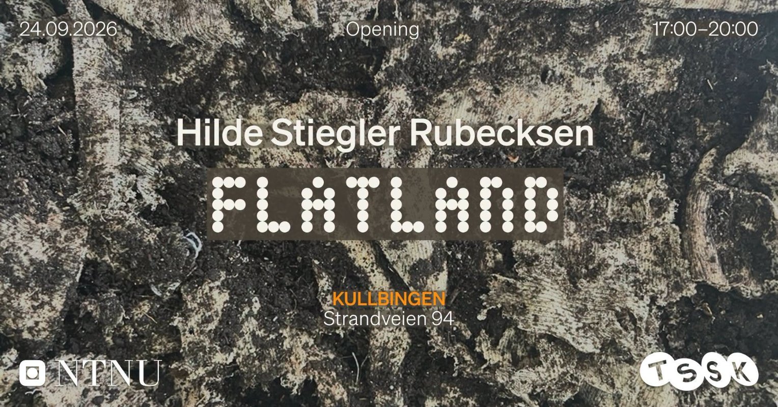 May be an image of text that says '24.09.2026 09. 2026 24. Opening 17：00-20:00 17:00- Hilde HildeStieglerRubecl Stiegler Rubecksen 维物 신에 FLATLAND KULLBINGEN Strandveien 94 ONTNU TSSK'