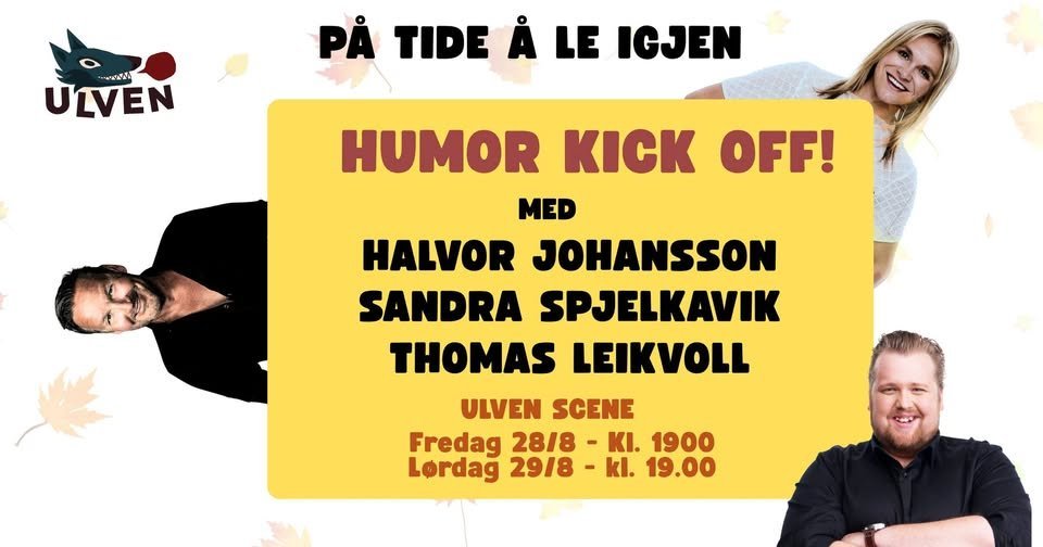 May be an image of text that says 'นามาน ULVEN PA TIDE A LE IGJEN HUMOR KICK OFF! MED HALVOR JOHANSSON SANDRA SPJELKAVIK THOMAS LEIKVOLL ULVEN SCENE Fredag 28/8 KI. 1900 Lordag 29/8 kl. 19.00'