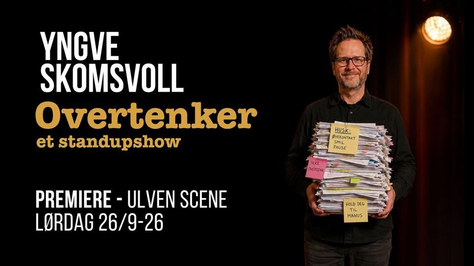 May be an image of text that says "YNGVE SKOMSVOLL Overtenker et standupshow HUSK: YEKONTAKT TAKT SMI SMIL PAUSE KKE OVERTENX PREMIERE ULVEN SCENE LORDAG 26/9-26 HOLD HOLD DEG TIL L MANUS"