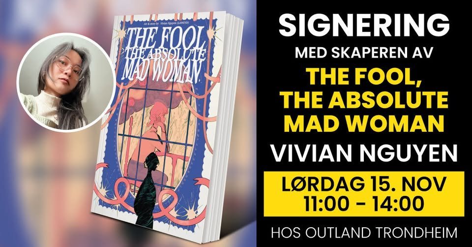 May be an image of ‎text that says '‎THEFOOL THE FOOL MADWOMAN THEABSOLUTE THE THEABS OLUTE MAD WONAN SIGNERING MED SKAPEREN AV THE FOOL, THE ABSOLUTE MAD WOMAN VIVIAN NGUYEN LORDAG 15. NOV 11:00 11:00-14:00 -14:00 ا HOS OUTLAND TRONDHEIM‎'‎