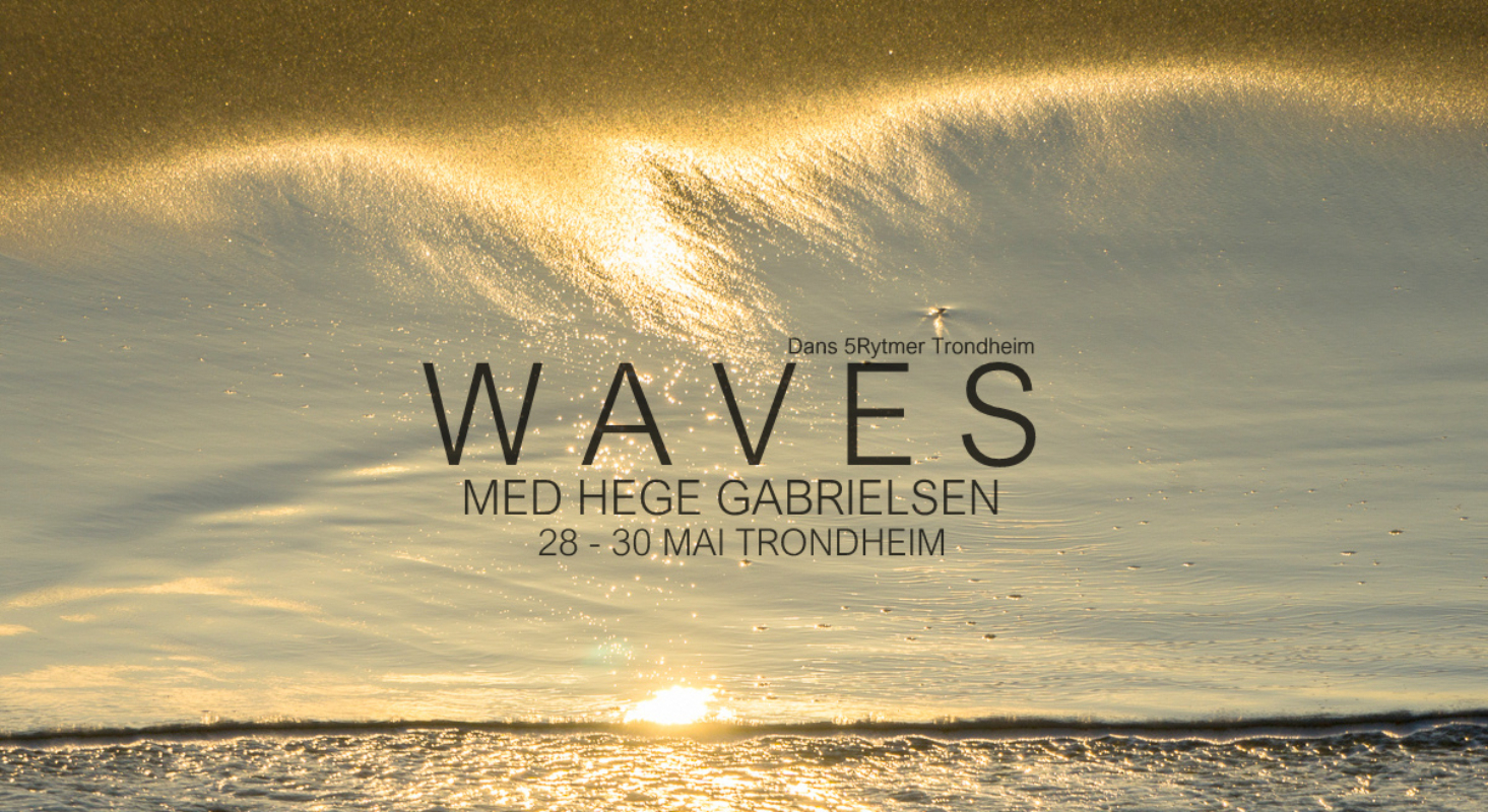 “WAVES” Dans 5Rytmer Trondheim 28 - 30 Mai med Hege Gabrielsen