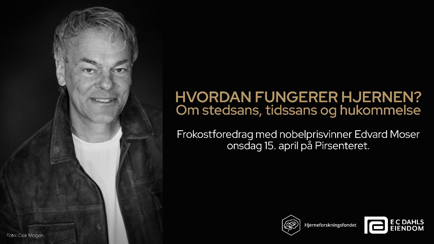 1/3 av plakaten viser et svart-hvitt bilde av Edvard Moser, som ser mot kamera. 2/3 av plakaten er sort bakgrunn med teksten "Hvordan fungerer hjernen? Om stedsans, tidssans og hukommelse. Frokostforedrag med nobelprisvinner Edvard Moser onsdag 15. april på Pirsenteret". Nederst i høyre hjørne er logoene til Hjerneforskningsfondet og E C Dahls Eiendom.