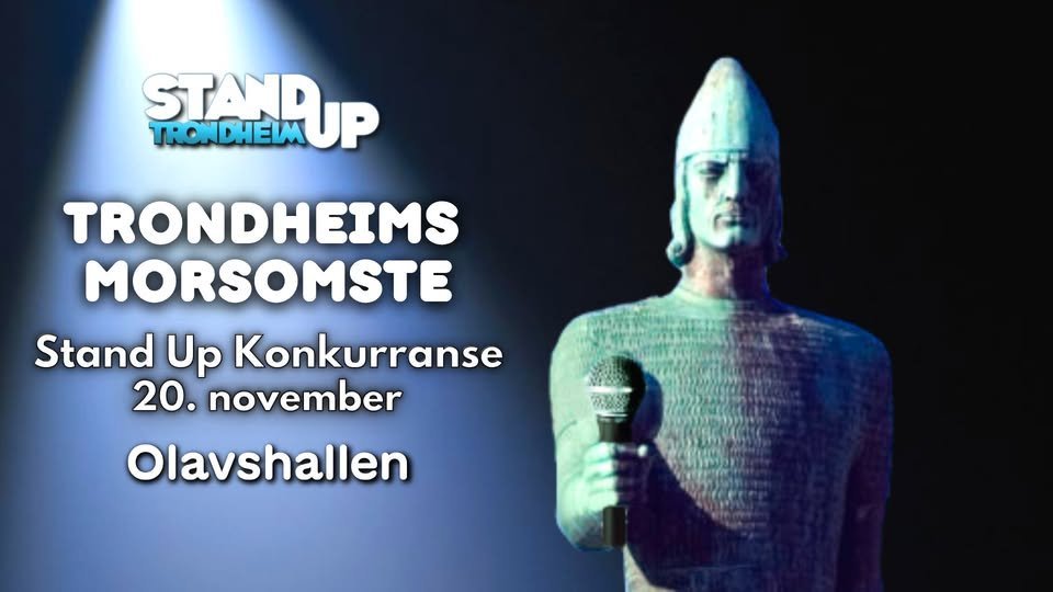 May be an image of text that says 'STANRUP TRONDHEIM TRONDHEIMS MORSOMSTE Stand Up Konkurranse 20. november Olavshallen'