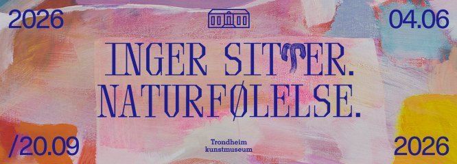 Utstilling: Inger Sitter. Naturfølelse.