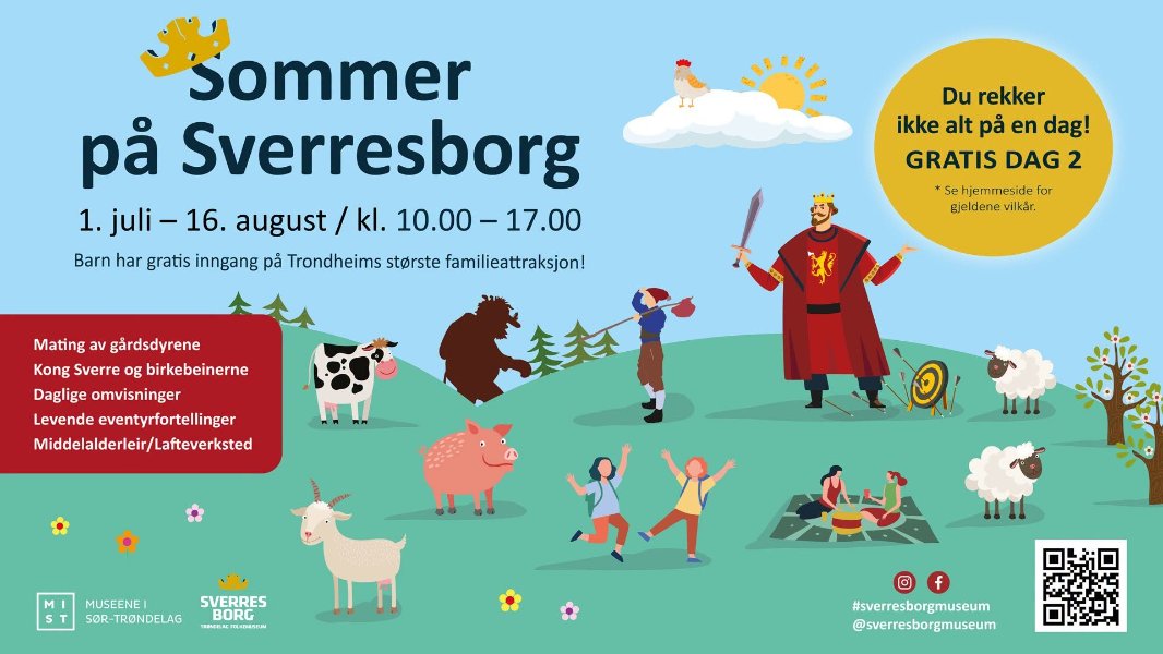 May be an image of text that says 'sommer pả Sverresborg 1. juli -16. august .lk 10.00-17.00 Barn har gratis inngang pă Trondheims storste familieattraksjon! Du rekker ikke alt pả en dag! GRATIS DAG 2 Sehjemmeside for Eicldenevikar, vilkár, Ejeldene Mating gärdsdyrene Kong Sverre og birkebeinerne Daglige omvisninger Levende eventyrfortellinger Middelalderleir/Lafteverksted 1111 MUSEENEI SOR- SOR-TRONDELAG SVERRES - BORG 別牛 G f #sverresborgmuseum @sverresborgmuseum'