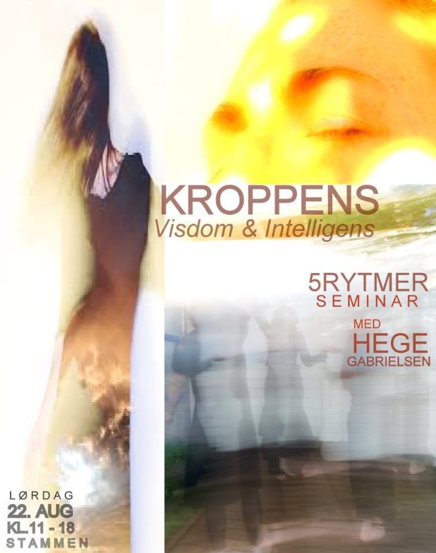 May be an image of text that says 'KROPPENS Visdom & Intelligens 5RYTMER SEMINAR E MED HEGE GABRIELSEN LORDAG 22. AUG KL.11-18 -18 STAMMEN'