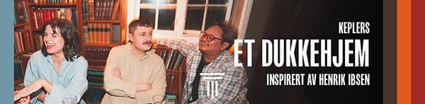 Keplers Et Dukkehjem Inspirert av Henrik Ibsen