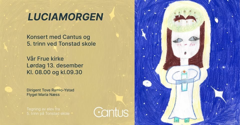 LUCIAMORGEN Konsert med Cantus og 5. trinn ved Tonstad skole Vår Frue kirke Lordag 13. desember KI. 08.00 og kl.09.30, Dirigent Tove Ramlo-Ystad, Flygel Maria Naess