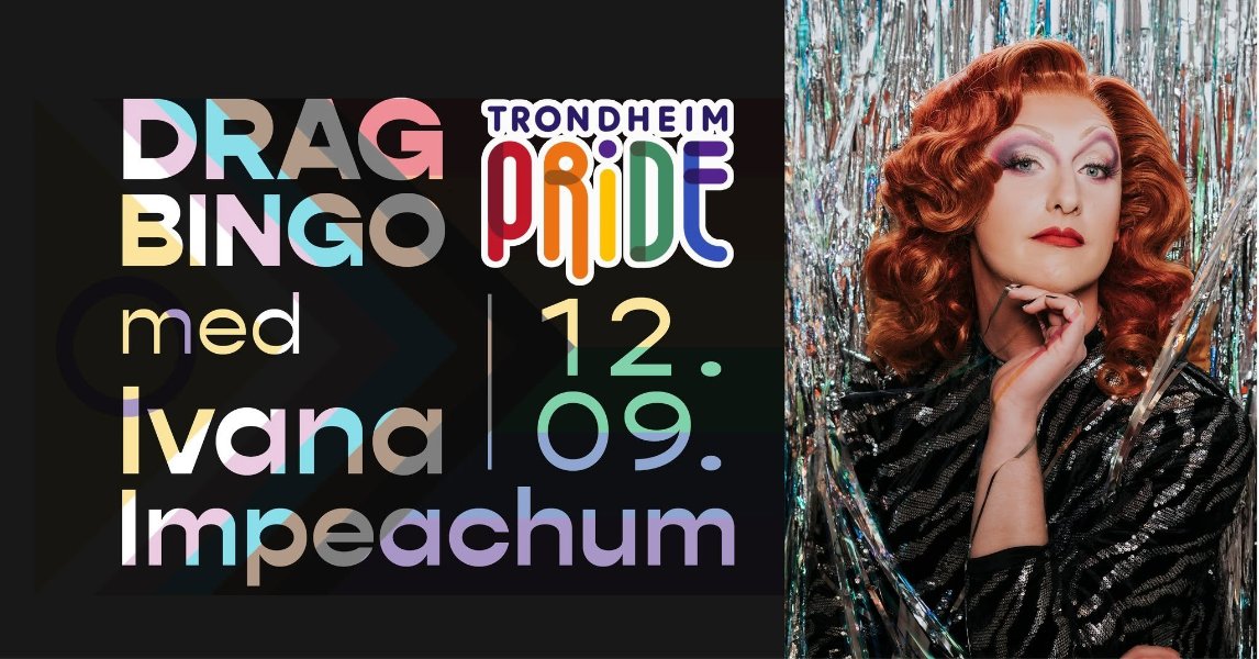 May be an image of text that says 'DRAG TRONDHEIM BINGO PRiDE med 12. ivana 09. Impeachum'