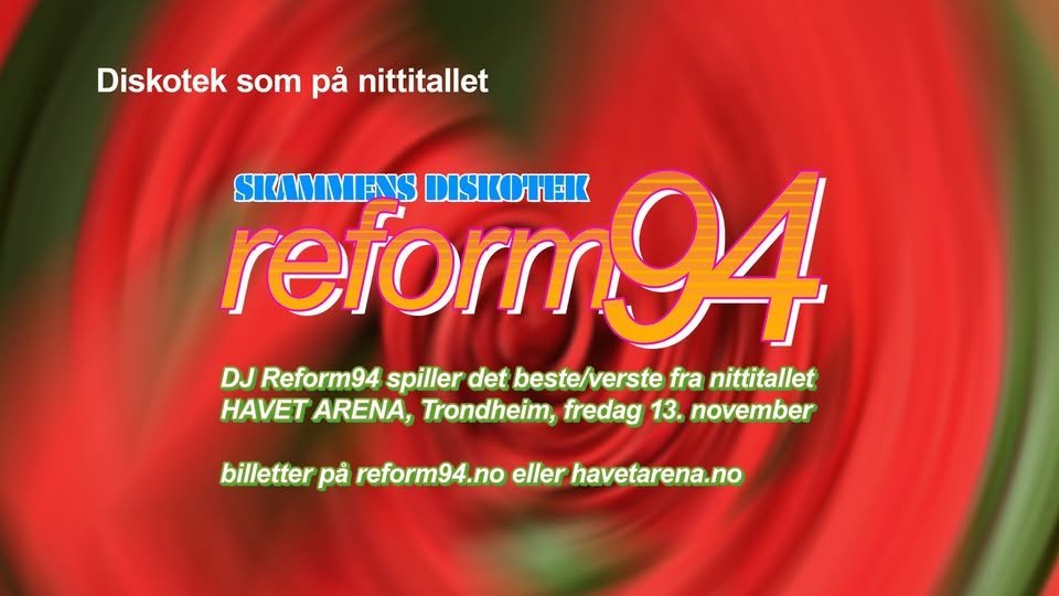 May be an image of slow loris and text that says "Diskotek som pả ittitallet SKAMMENS DISKOHEK reform94 94 reforr DJ Reform94 spiller det beste/verste fra nittitallet HAVET ARENA, Trondheim, fredag 13. november billetter pả reform94.no eller havetarena.no"
