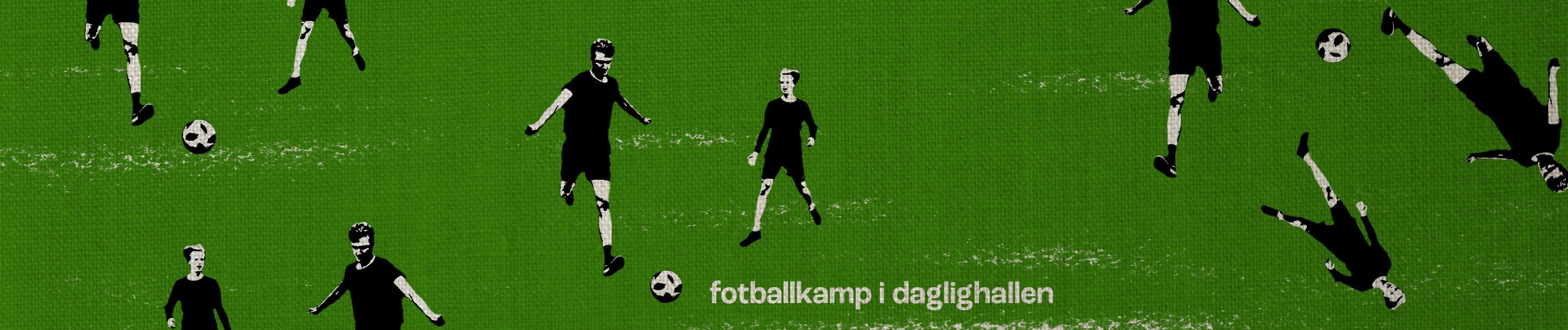 Fotballkamper i Daglighallen!