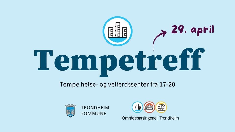 May be an image of text that says: 29. april Temı Tempetreff petreff TeTpe helse- Tempehelse-ogveleserr og velferdssenter fra 17-20 TRONDHEIM KOMMUNE PEGBIRA Lu00 很銀 合 COE Omrädesatsingene Trondheim"