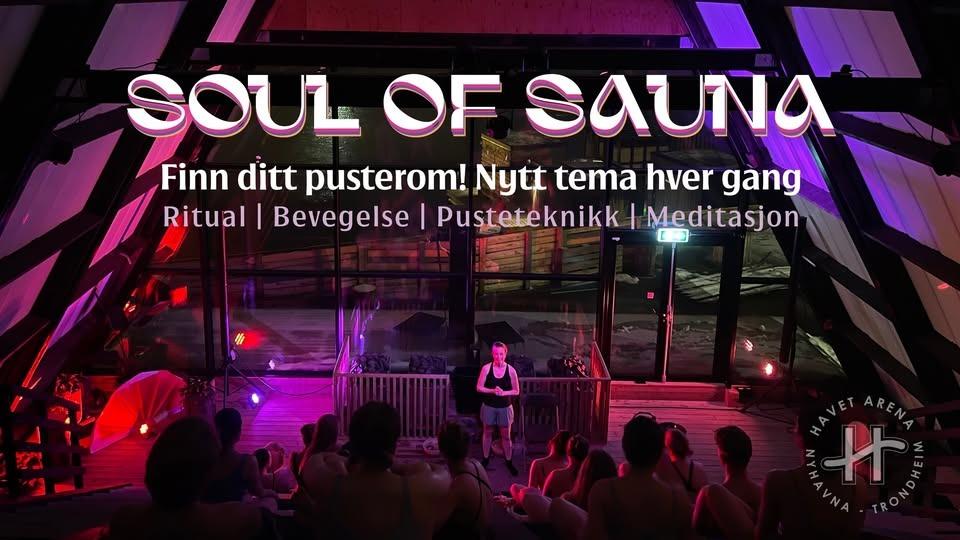 May be an image of text that says "SOUL OF Sauna Finn ditt pusterom! Nytt tema hver gang Ritual| Bevegelse I Pusteteknikk knikk Meditasjon AVET ARENA ARENA NYHAYNA 什 TON AYNA"