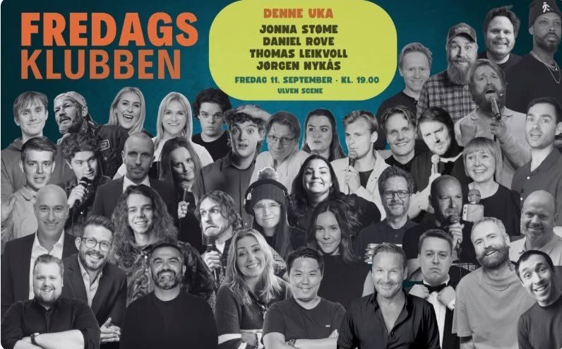 May be an image of text that says 'FREDAGS KLUBBEN DENNE UKA JONNA STOME DANIEL ROVE THOMAS LEIKVOLL JORCEN NYKAS FREDAG 11. SEPTEMBER KL. 19.00 ULVENSCENE ULVEN SCENE'