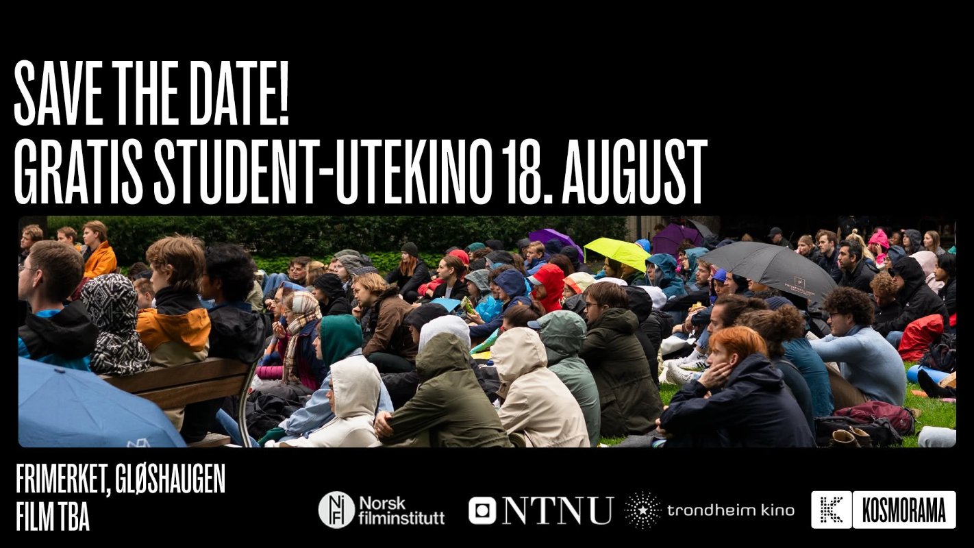 May be an image of one or more people and text that says 'SAVE THE DATE! GRATIS STUDENT-UTEKINO -UTEKINO 18. AUGUST 0 FRIMERKET, GLOSHAUGEN FILM TBA Norsk filminstitutt trondheim kino KOSMORAMA'